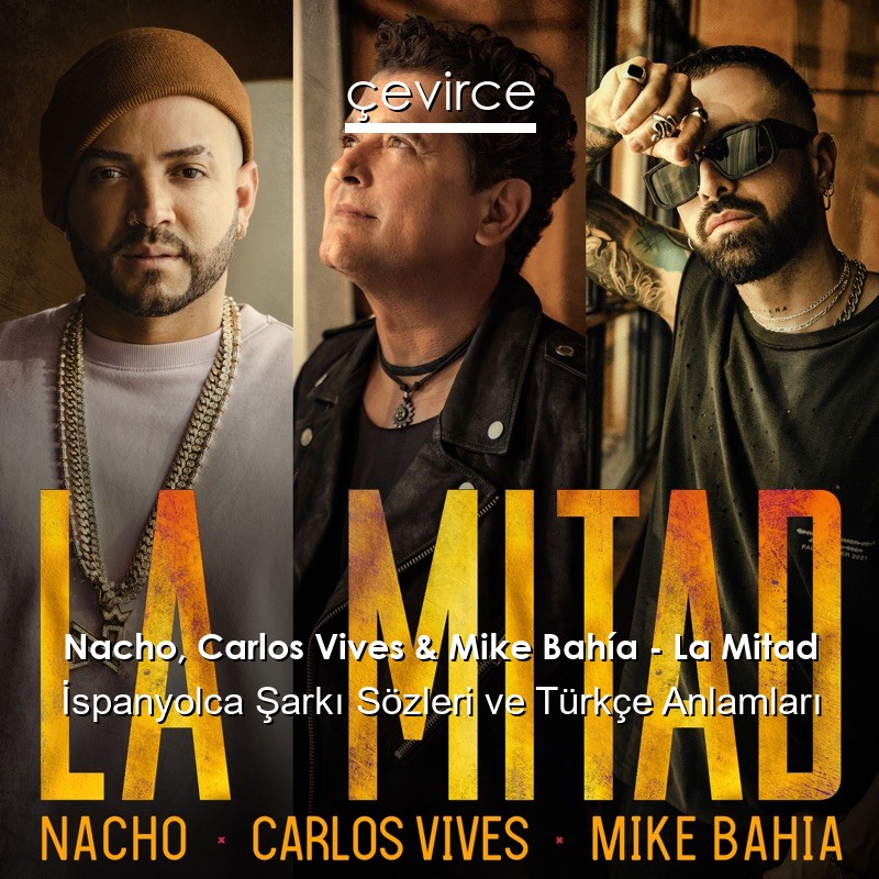 Nacho, Carlos Vives & Mike Bahía – La Mitad İspanyolca Şarkı Sözleri Türkçe Anlamları