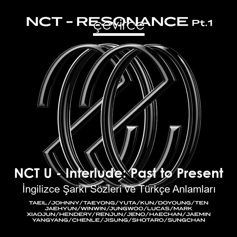 NCT U – Interlude: Past to Present İngilizce Şarkı Sözleri Türkçe Anlamları