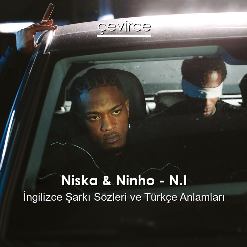 Niska & Ninho – N.I İngilizce Şarkı Sözleri Türkçe Anlamları