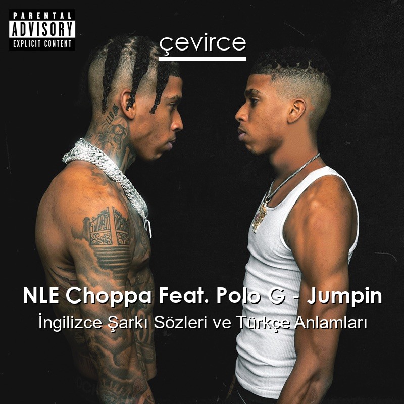 NLE Choppa Feat. Polo G – Jumpin İngilizce Şarkı Sözleri Türkçe Anlamları