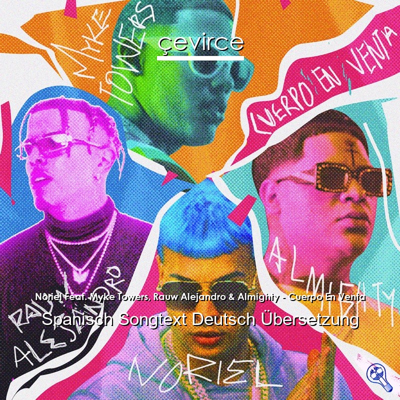 Noriel Feat. Myke Towers, Rauw Alejandro & Almighty – Cuerpo En Venta Spanisch Songtext Deutsch Übersetzung