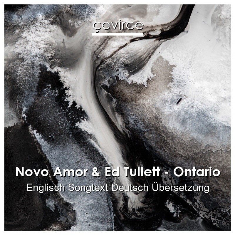 Novo Amor & Ed Tullett – Ontario Englisch Songtext Deutsch Übersetzung