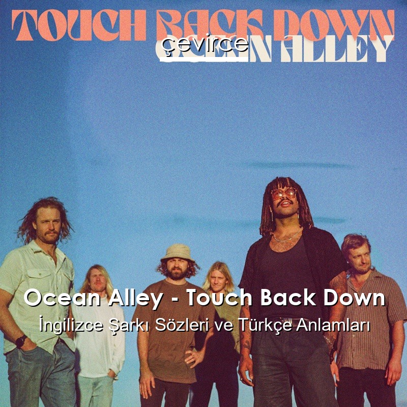 Ocean Alley – Touch Back Down İngilizce Şarkı Sözleri Türkçe Anlamları