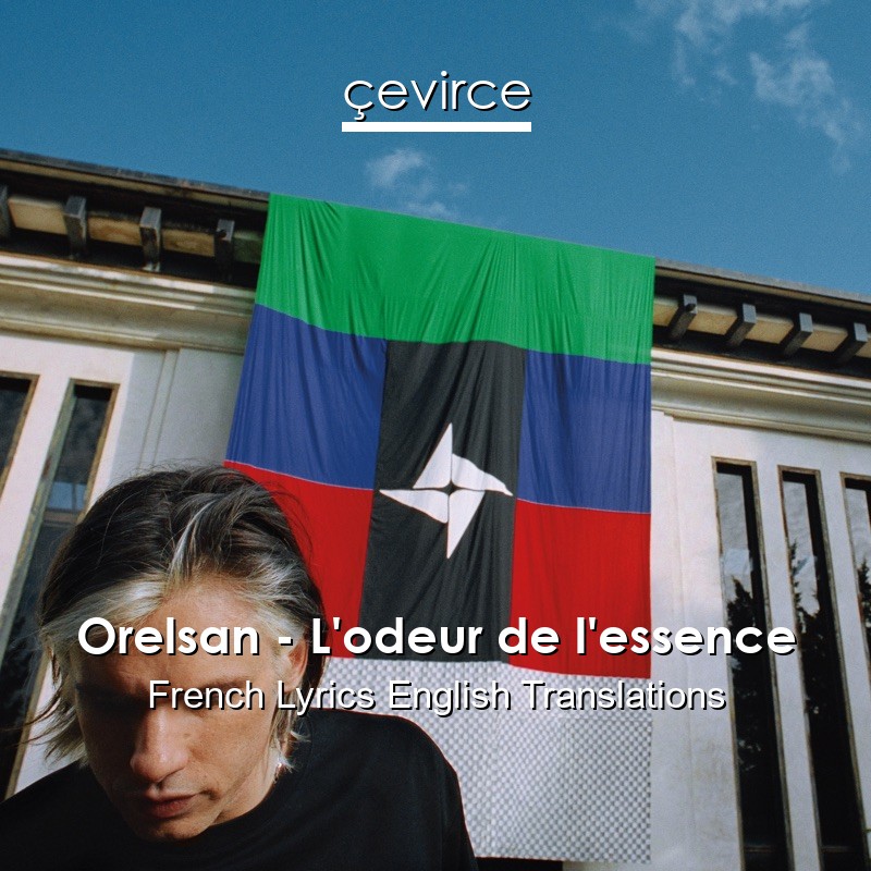 Orelsan – L’odeur de l’essence French Lyrics English Translations