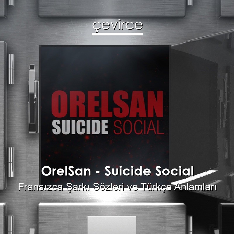 OrelSan – Suicide Social Fransızca Şarkı Sözleri Türkçe Anlamları