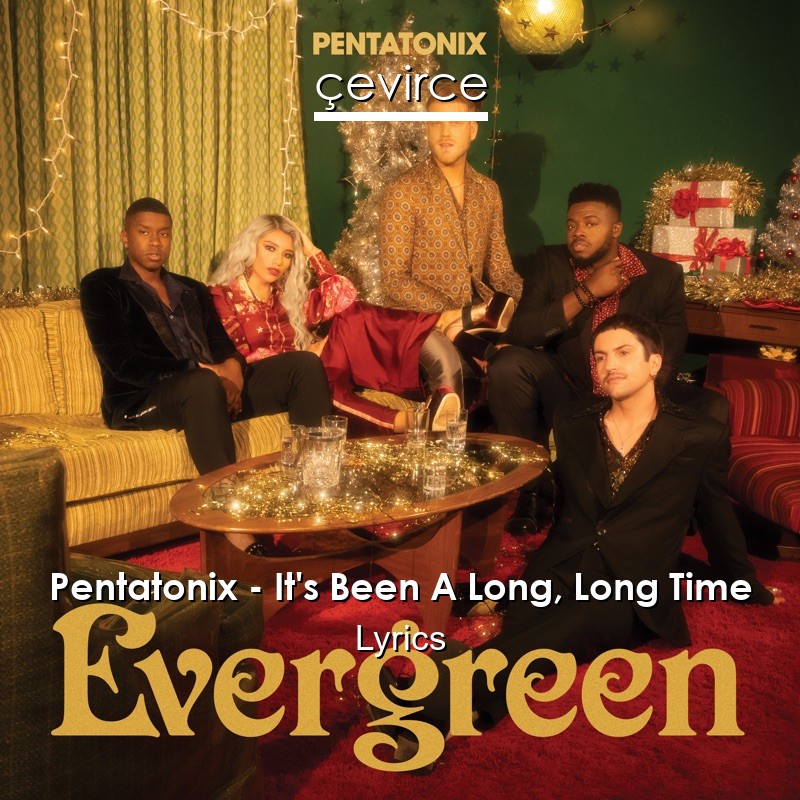 Pentatonix – It’s Been A Long, Long Time Lyrics