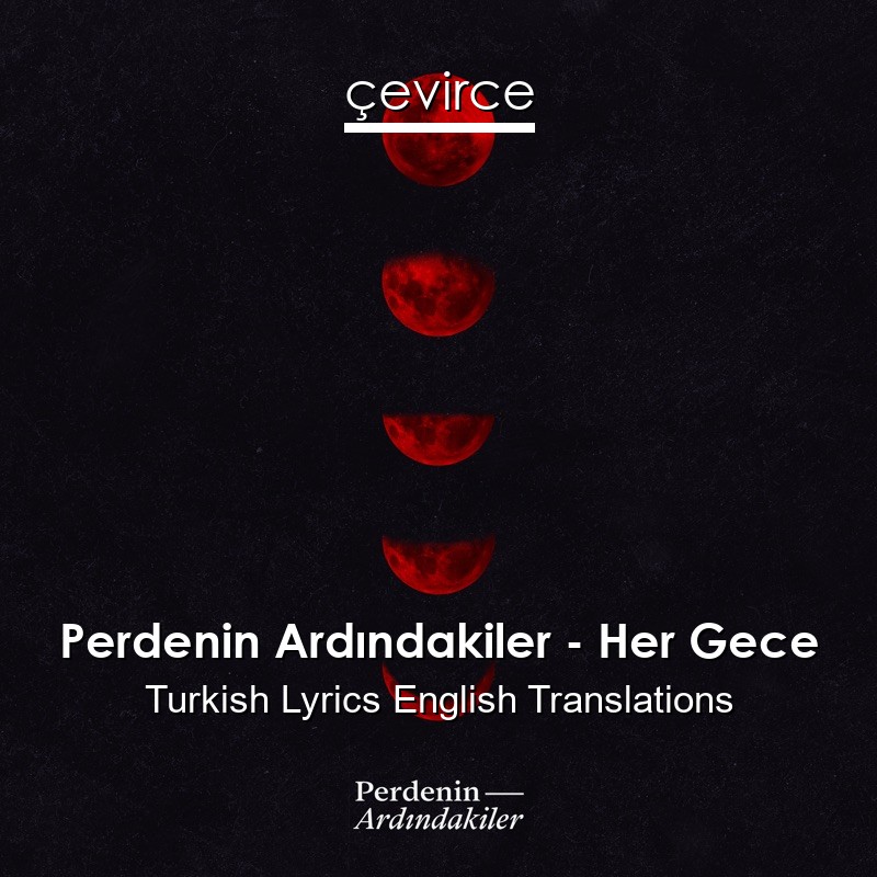 Perdenin Ardındakiler – Her Gece Turkish Lyrics English Translations