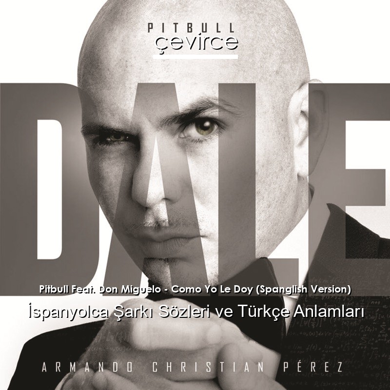 Pitbull Feat. Don Miguelo – Como Yo Le Doy (Spanglish Version) İspanyolca Şarkı Sözleri Türkçe Anlamları