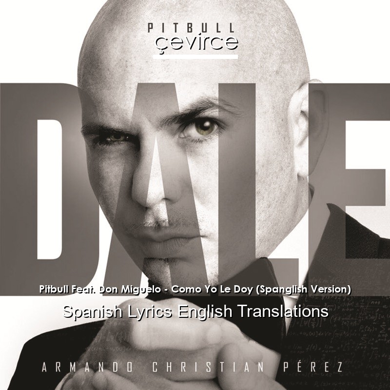 Pitbull Feat. Don Miguelo – Como Yo Le Doy (Spanglish Version) Spanish Lyrics English Translations