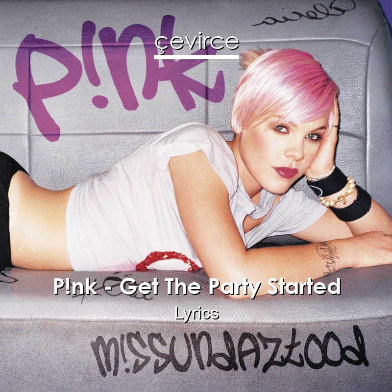 P!nk – Get The Party Started Lyrics