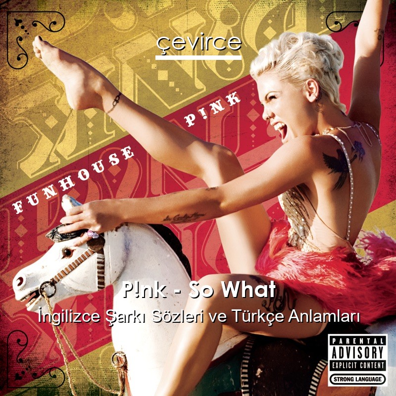 P!nk – So What İngilizce Şarkı Sözleri Türkçe Anlamları