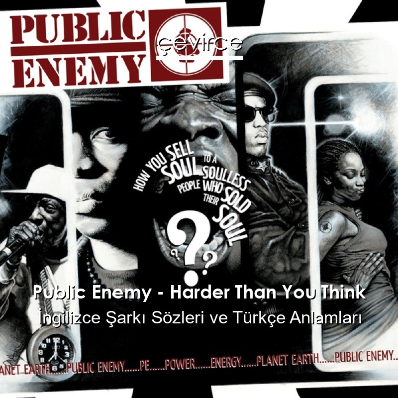 Public Enemy – Harder Than You Think İngilizce Şarkı Sözleri Türkçe Anlamları