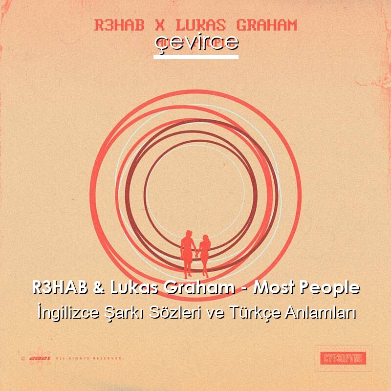 R3HAB & Lukas Graham – Most People İngilizce Şarkı Sözleri Türkçe Anlamları