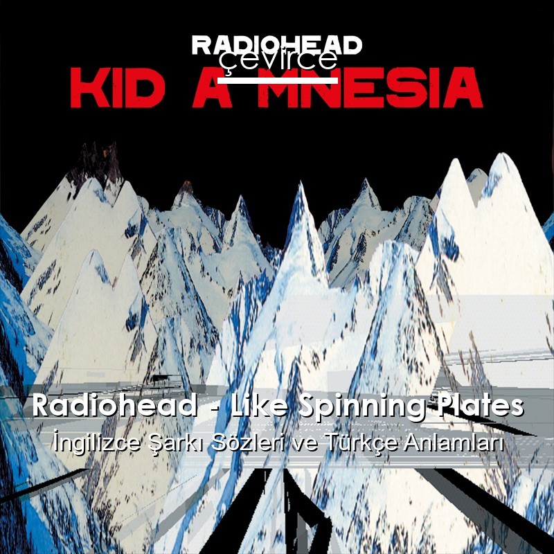 Radiohead – Like Spinning Plates İngilizce Şarkı Sözleri Türkçe Anlamları