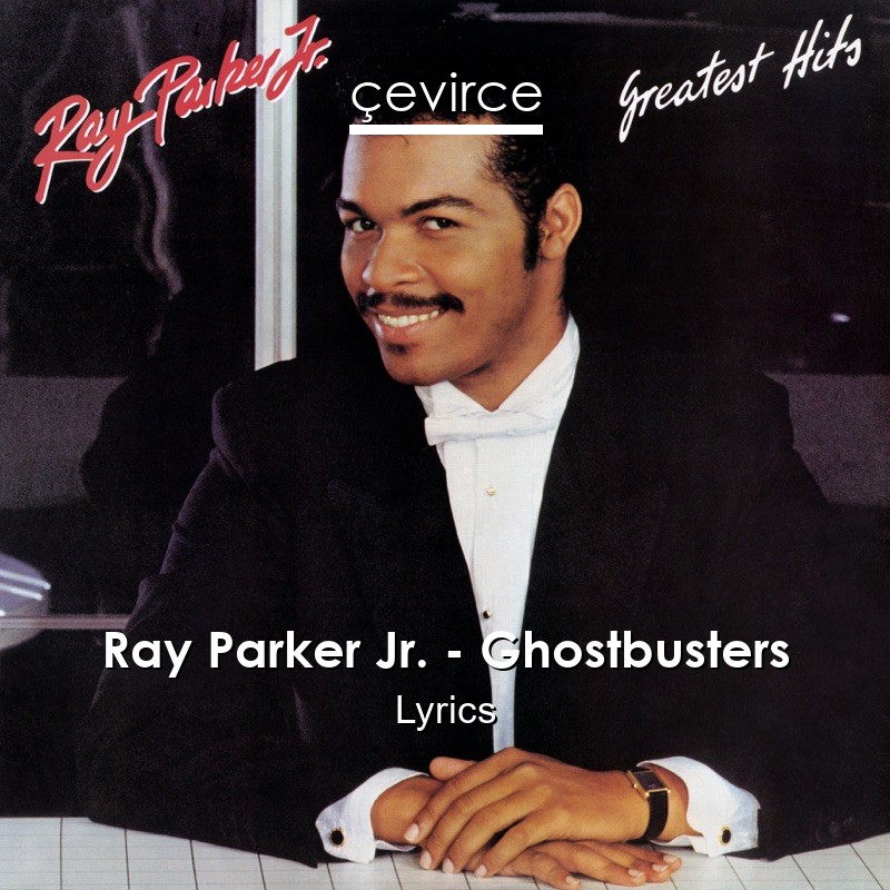 Ray Parker Jr. – Ghostbusters Lyrics