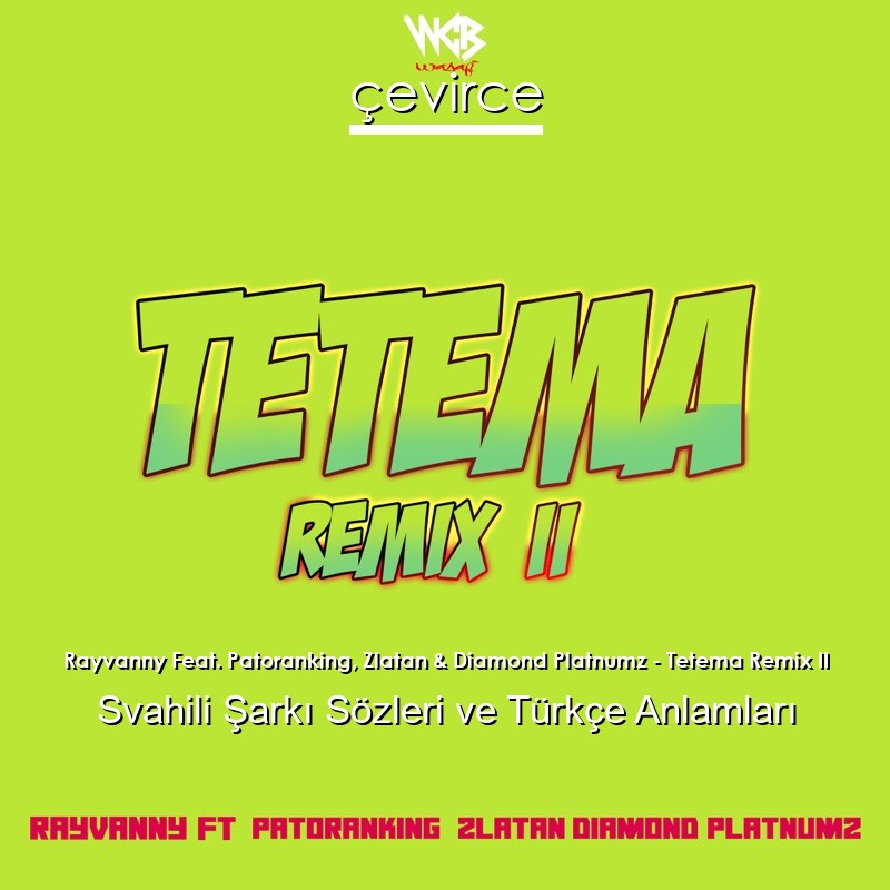 Rayvanny Feat. Patoranking, Zlatan & Diamond Platnumz – Tetema Remix II Svahili Şarkı Sözleri Türkçe Anlamları