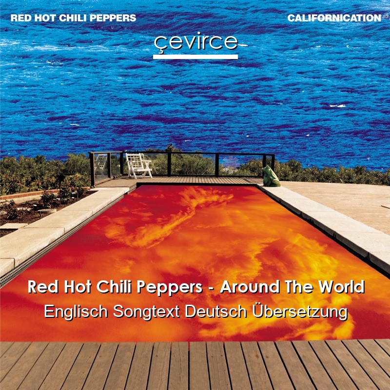 Red Hot Chili Peppers – Around The World Englisch Songtext Deutsch Übersetzung