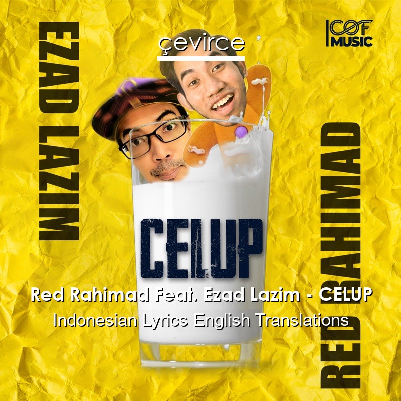 Red Rahimad Feat. Ezad Lazim – CELUP Indonesian Lyrics English Translations