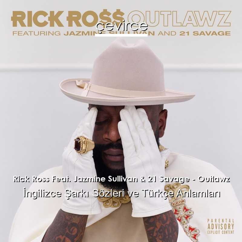 Rick Ross Feat. Jazmine Sullivan & 21 Savage – Outlawz İngilizce Şarkı Sözleri Türkçe Anlamları