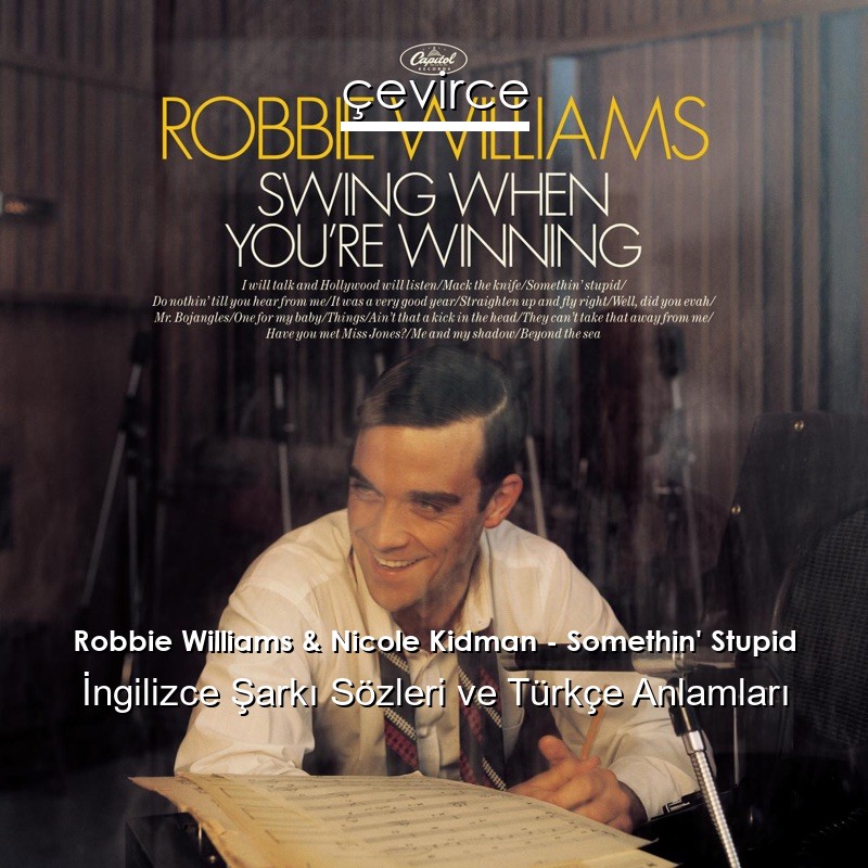 Robbie Williams & Nicole Kidman – Somethin’ Stupid İngilizce Şarkı Sözleri Türkçe Anlamları