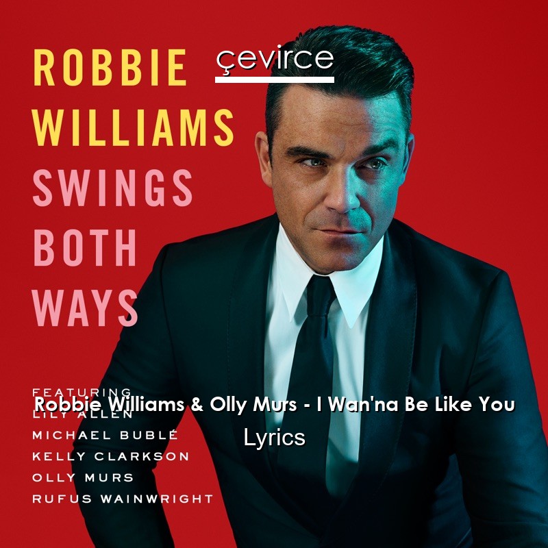 Robbie Williams & Olly Murs – I Wan’na Be Like You Lyrics