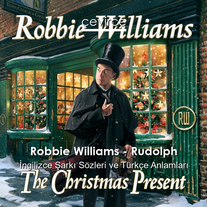 Robbie Williams – Rudolph İngilizce Şarkı Sözleri Türkçe Anlamları