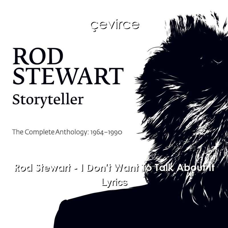 Rod Stewart – I Don’t Want To Talk About It Lyrics