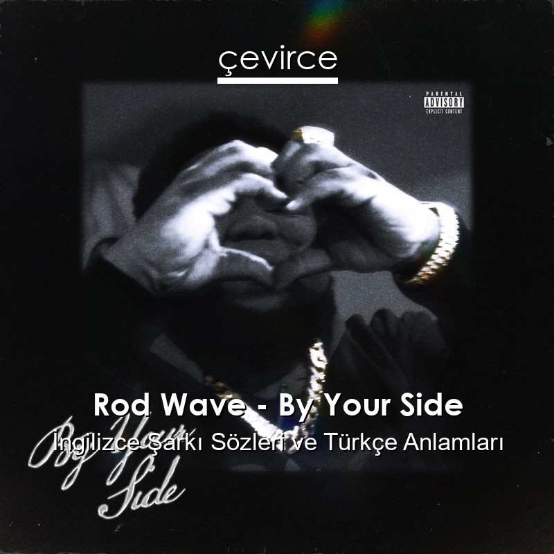 Rod Wave – By Your Side İngilizce Şarkı Sözleri Türkçe Anlamları