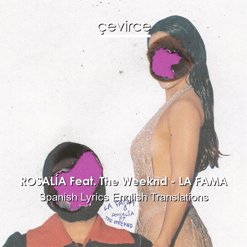 ROSALÍA Feat. The Weeknd – LA FAMA Spanish Lyrics English Translations