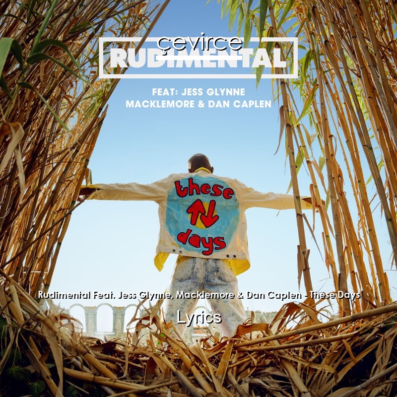 Rudimental Feat. Jess Glynne, Macklemore & Dan Caplen – These Days Lyrics