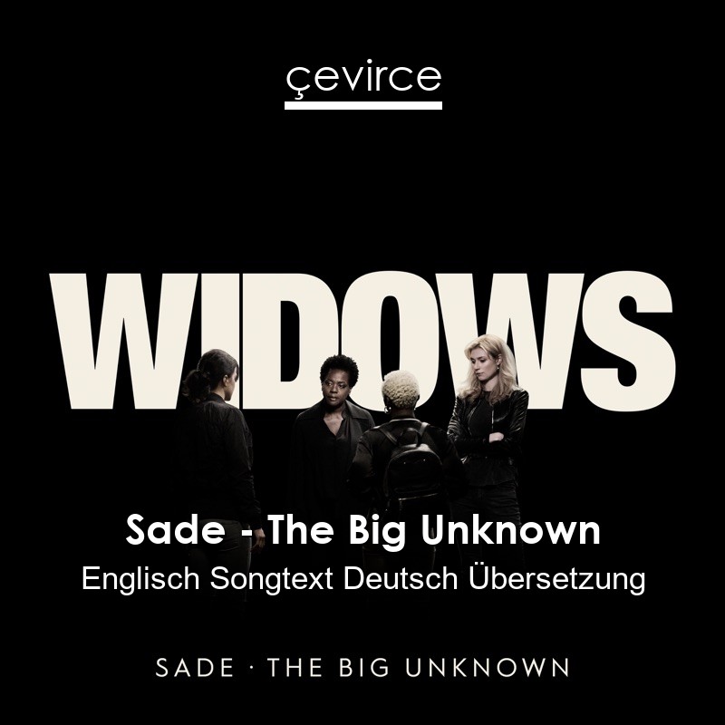 Sade – The Big Unknown Englisch Songtext Deutsch Übersetzung