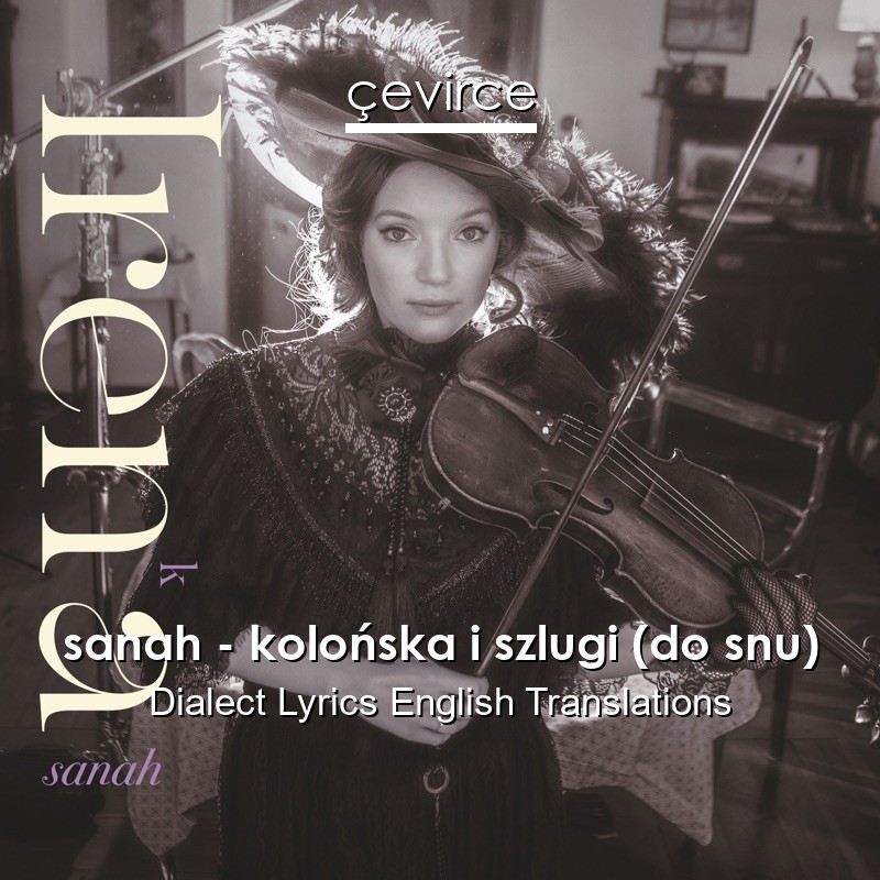 sanah – kolońska i szlugi (do snu) Dialect Lyrics English Translations