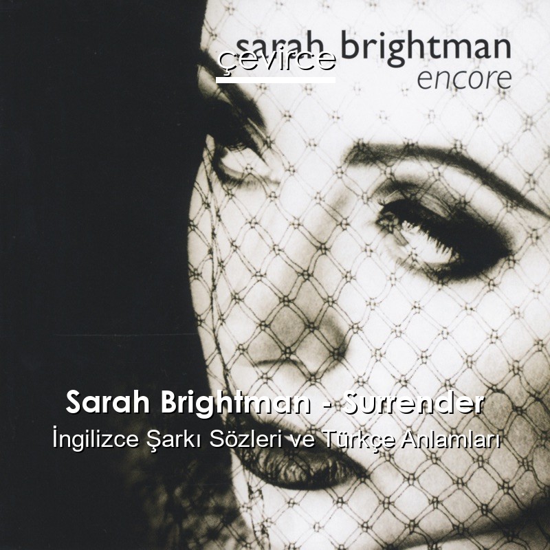 Sarah Brightman – Surrender İngilizce Şarkı Sözleri Türkçe Anlamları