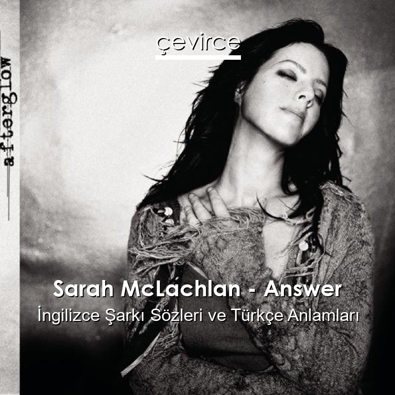 Sarah McLachlan – Answer İngilizce Şarkı Sözleri Türkçe Anlamları