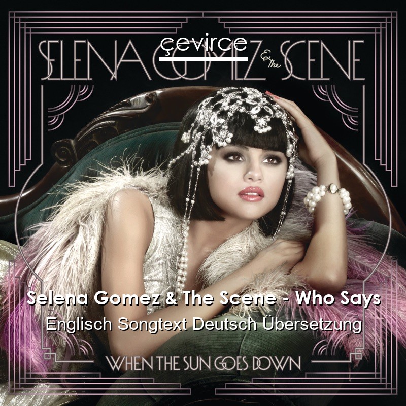 Selena Gomez & The Scene – Who Says Englisch Songtext Deutsch Übersetzung