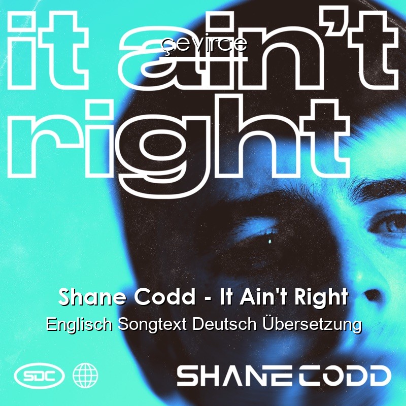 Shane Codd – It Ain’t Right Englisch Songtext Deutsch Übersetzung