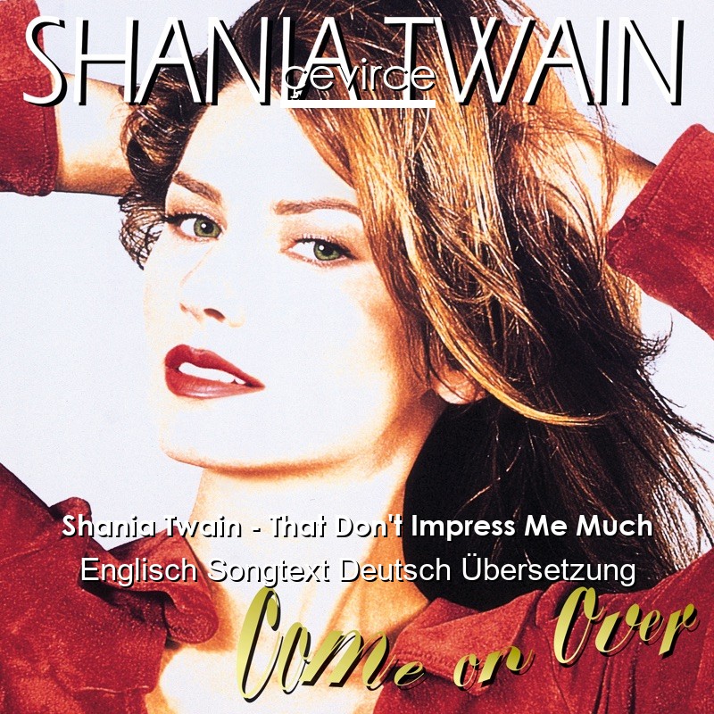 Shania Twain – That Don’t Impress Me Much Englisch Songtext Deutsch Übersetzung