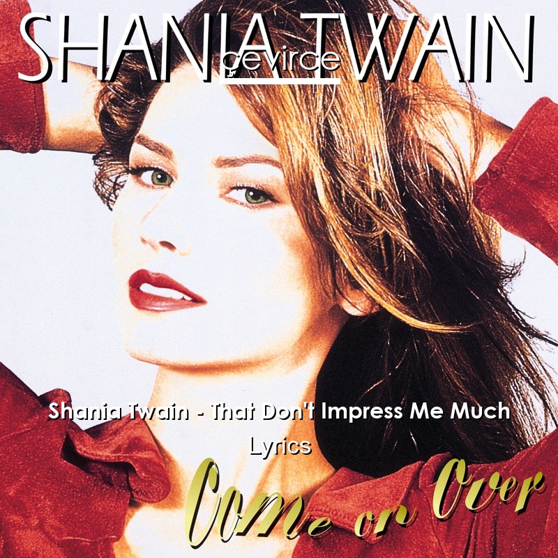 Shania Twain – That Don’t Impress Me Much Lyrics