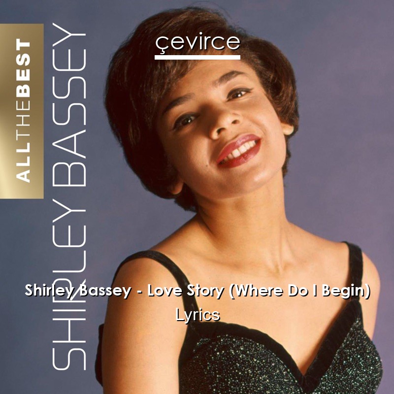 Shirley Bassey – Love Story (Where Do I Begin) Lyrics