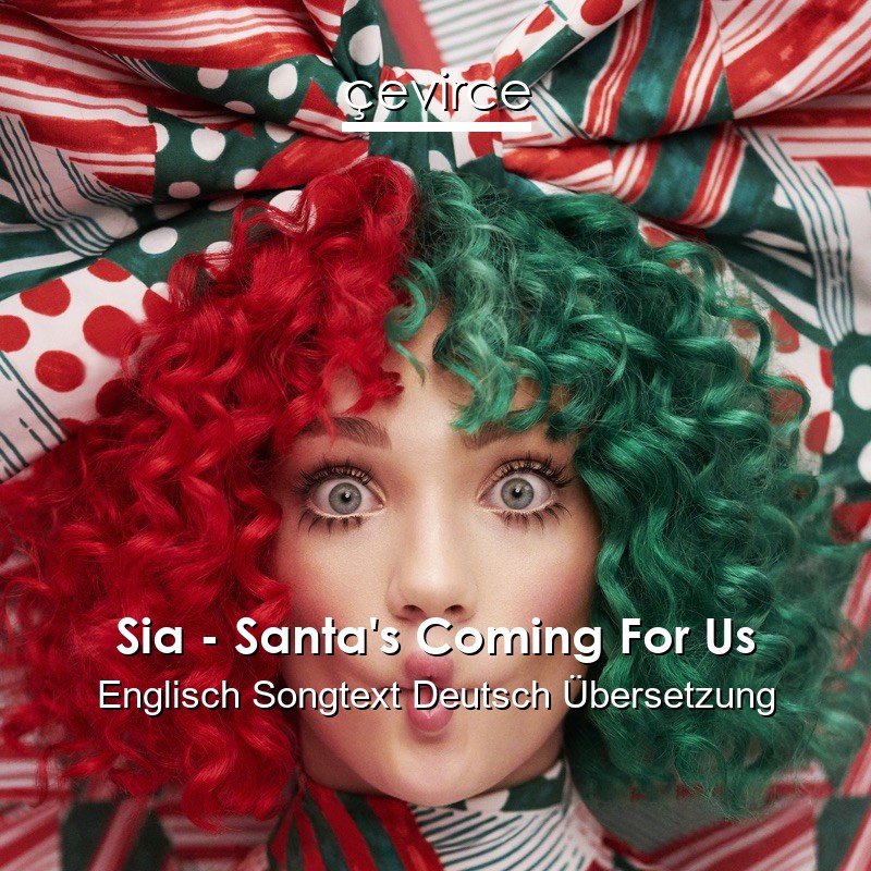 Sia – Santa’s Coming For Us Englisch Songtext Deutsch Übersetzung