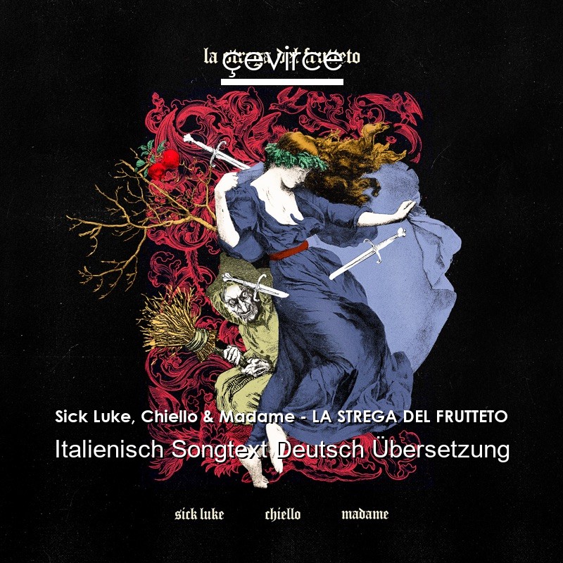 Sick Luke, Chiello & Madame – LA STREGA DEL FRUTTETO Italienisch Songtext Deutsch Übersetzung