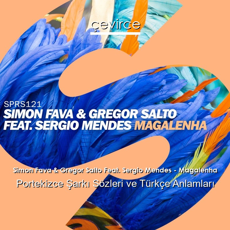 Simon Fava & Gregor Salto Feat. Sergio Mendes – Magalenha Portekizce Şarkı Sözleri Türkçe Anlamları