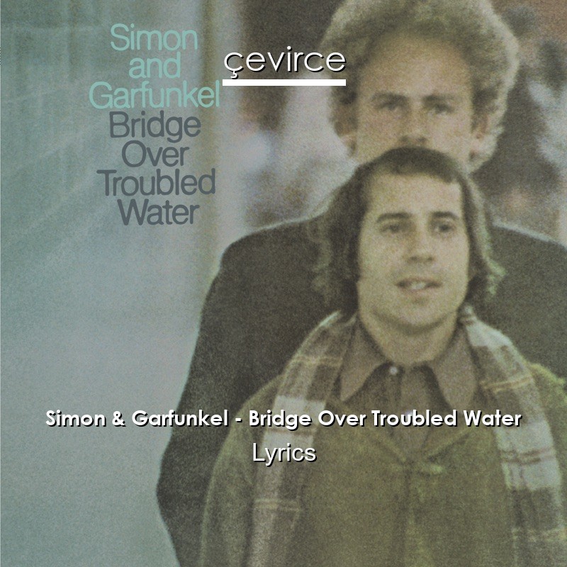 Simon & Garfunkel – Bridge Over Troubled Water Lyrics