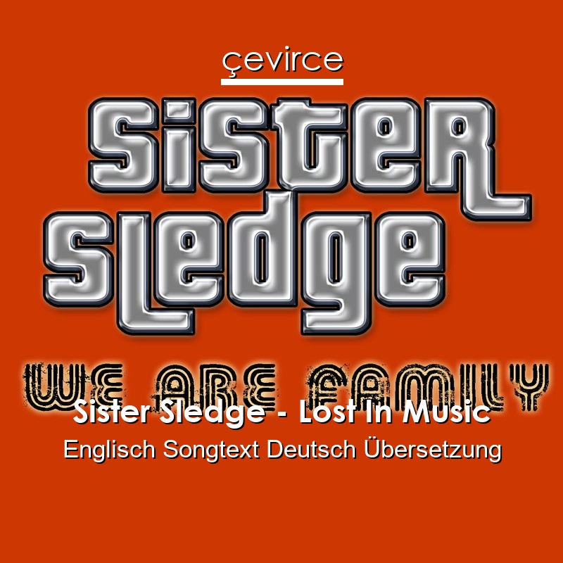 Sister Sledge – Lost In Music Englisch Songtext Deutsch Übersetzung