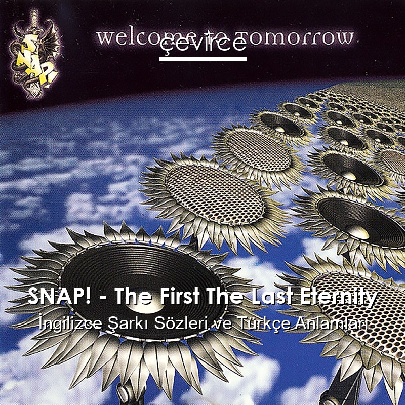 SNAP! – The First The Last Eternity İngilizce Şarkı Sözleri Türkçe Anlamları