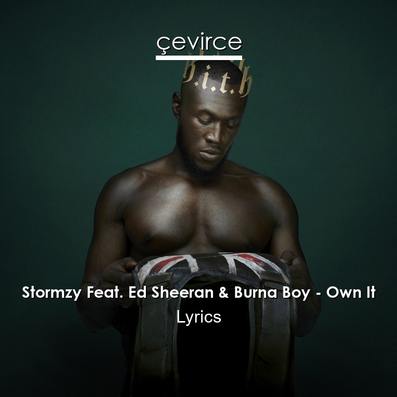 Stormzy Feat. Ed Sheeran & Burna Boy – Own It Lyrics