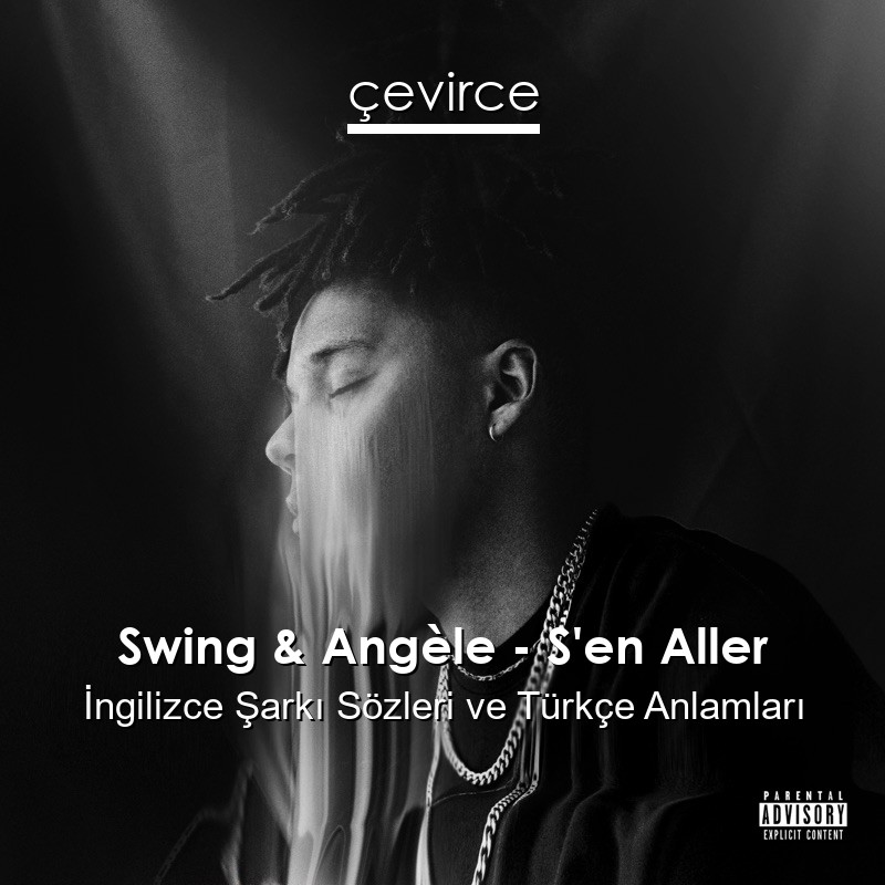 Swing & Angèle – S’en Aller İngilizce Şarkı Sözleri Türkçe Anlamları