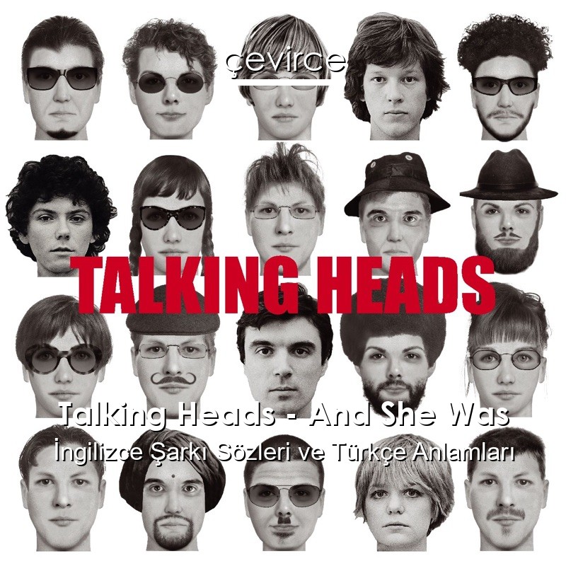 Talking Heads – And She Was İngilizce Şarkı Sözleri Türkçe Anlamları
