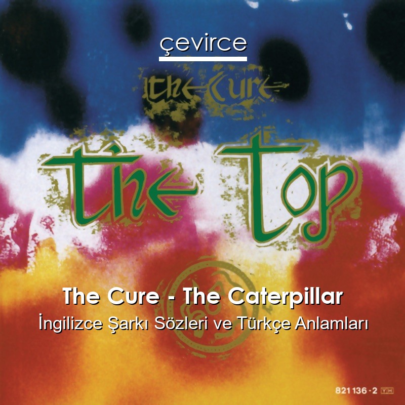 The Cure – The Caterpillar İngilizce Şarkı Sözleri Türkçe Anlamları