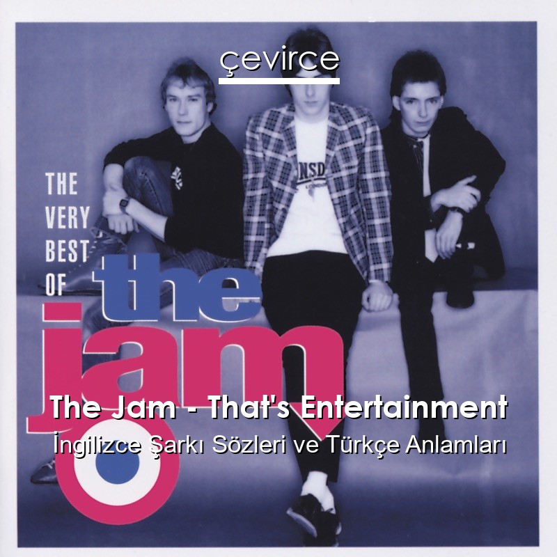 The Jam – That’s Entertainment İngilizce Şarkı Sözleri Türkçe Anlamları